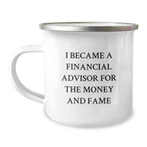 Funny Financial Advisor Gifts For Him, I Became A Financial Advisor For The Money And Fame Quote Camping Mug, Birthday Unique Gifts from Friends to Family - Image 1